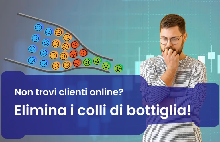 Come ottenere più clienti online eliminando i colli di bottiglia nella tua strategia di marketing